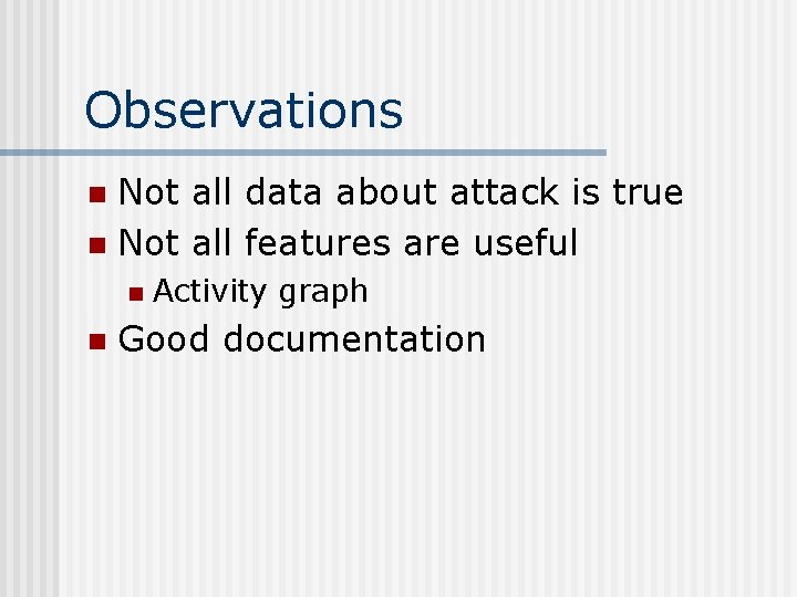 Observations Not all data about attack is true n Not all features are useful