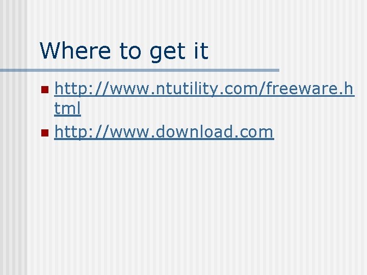 Where to get it http: //www. ntutility. com/freeware. h tml n http: //www. download.