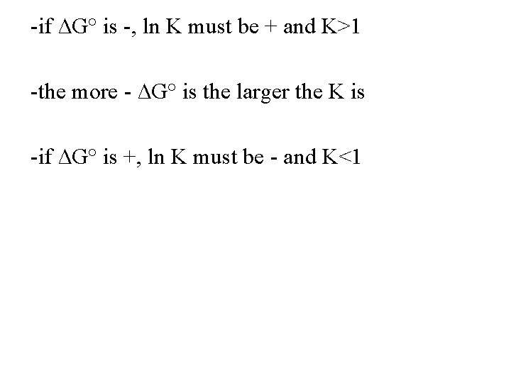-if ∆G° is -, ln K must be + and K>1 -the more -
