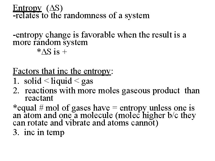 Entropy (∆S) -relates to the randomness of a system -entropy change is favorable when