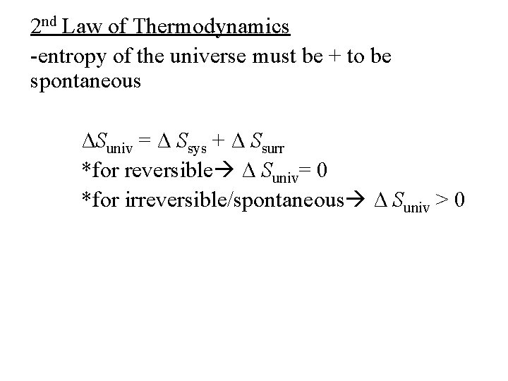 2 nd Law of Thermodynamics -entropy of the universe must be + to be