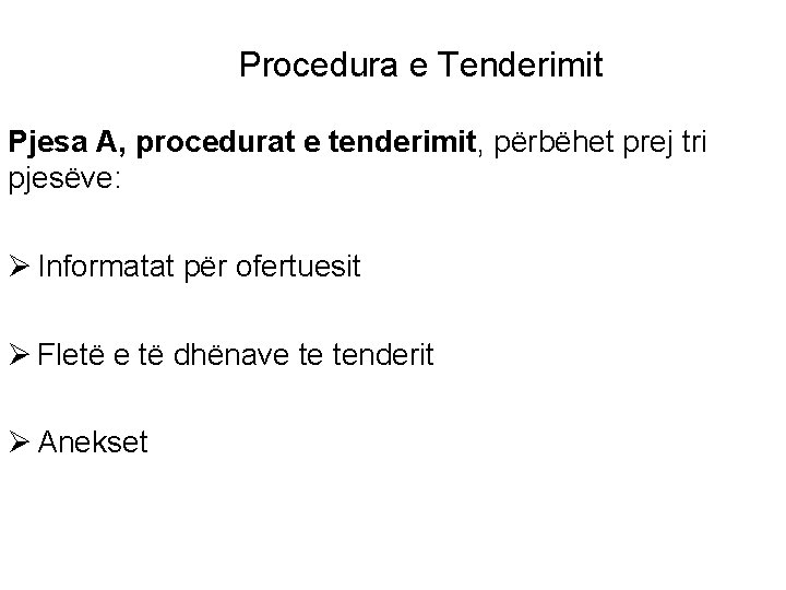 Procedura e Tenderimit Pjesa A, procedurat e tenderimit, përbëhet prej tri pjesëve: Ø Informatat