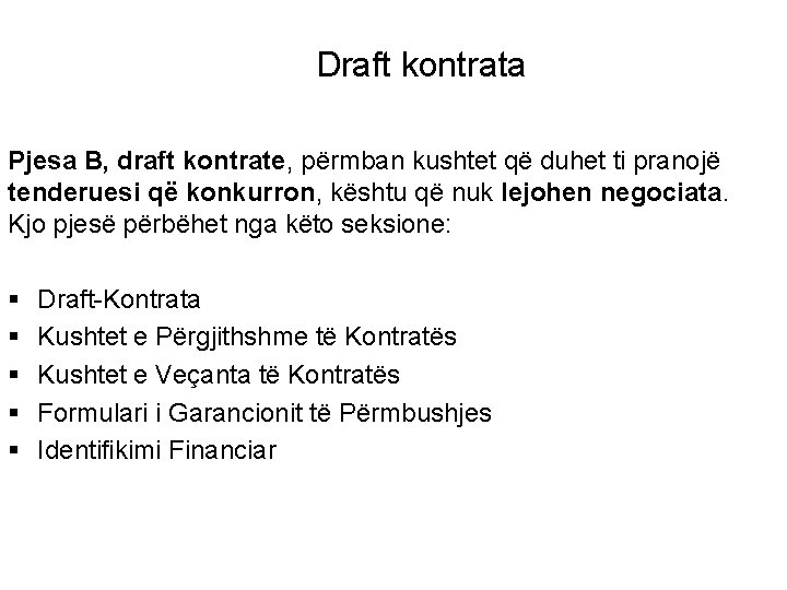 Draft kontrata Pjesa B, draft kontrate, përmban kushtet që duhet ti pranojë tenderuesi që