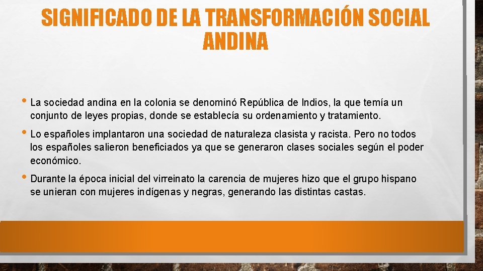 SIGNIFICADO DE LA TRANSFORMACIÓN SOCIAL ANDINA • La sociedad andina en la colonia se