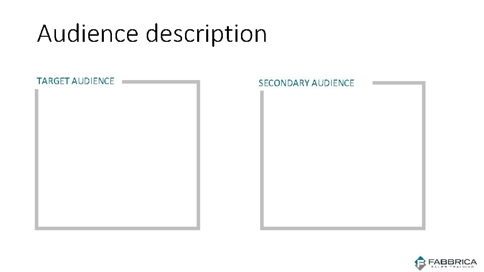 Audience description TARGET AUDIENCE SECONDARY AUDIENCE Audience description TARGET AUDIENCE SECONDARY AUDIENCE