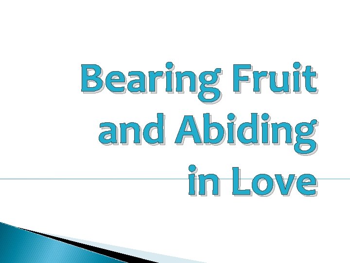 Bearing Fruit and Abiding in Love 