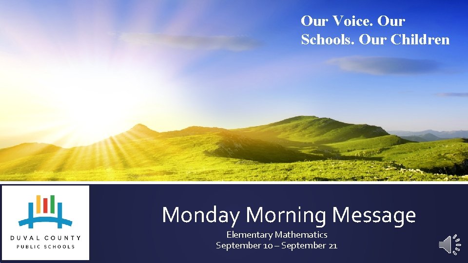 Our Voice. Our Schools. Our Children Monday Morning Message Elementary Mathematics September 10 –