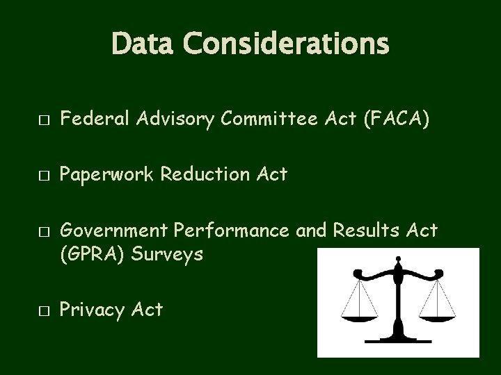 Data Considerations � Federal Advisory Committee Act (FACA) � Paperwork Reduction Act � �