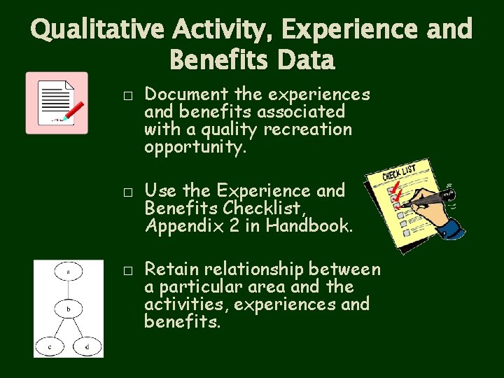 Qualitative Activity, Experience and Benefits Data � � � Document the experiences and benefits