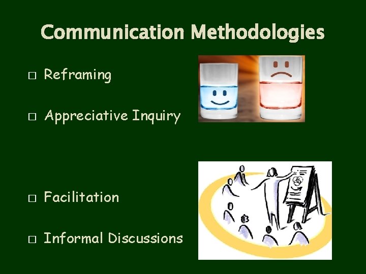 Communication Methodologies � Reframing � Appreciative Inquiry � Facilitation � Informal Discussions 