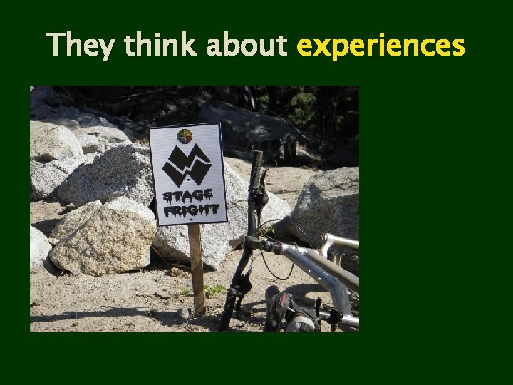 They think about experiences 