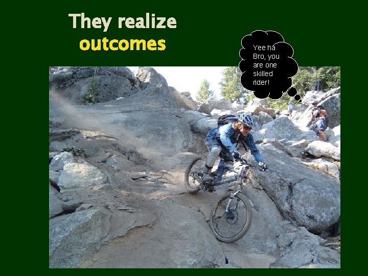 They realize outcomes Yee ha Bro, you are one skilled rider! 