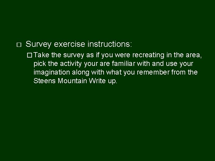 � Survey exercise instructions: � Take the survey as if you were recreating in