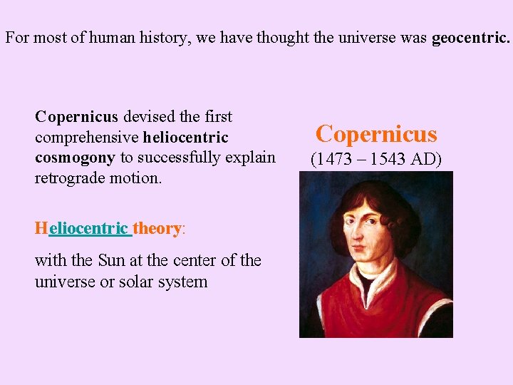 For most of human history, we have thought the universe was geocentric. Copernicus devised