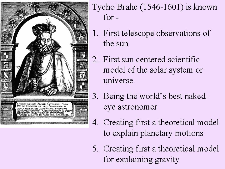 Tycho Brahe (1546 -1601) is known for - 1. First telescope observations of the