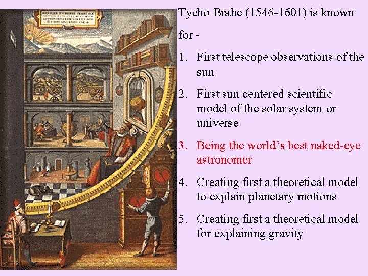 Tycho Brahe (1546 -1601) is known for - 1. First telescope observations of the