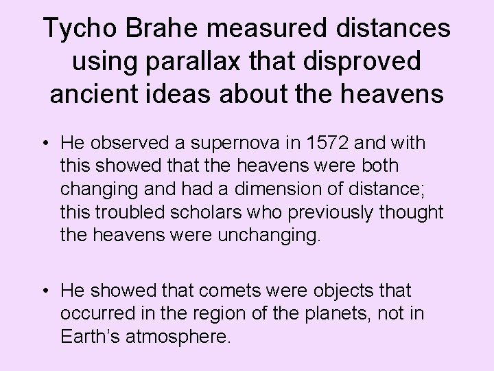 Tycho Brahe measured distances using parallax that disproved ancient ideas about the heavens •