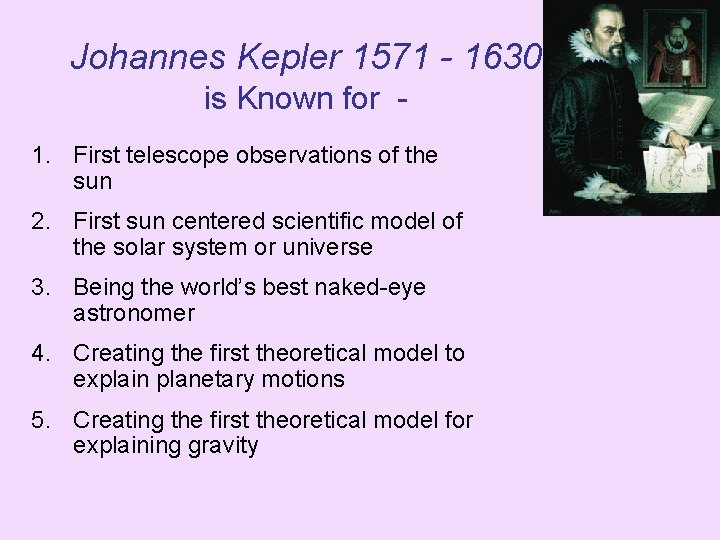 Johannes Kepler 1571 - 1630 is Known for 1. First telescope observations of the
