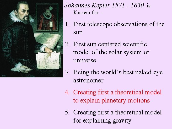 Johannes Kepler 1571 - 1630 is Known for - 1. First telescope observations of