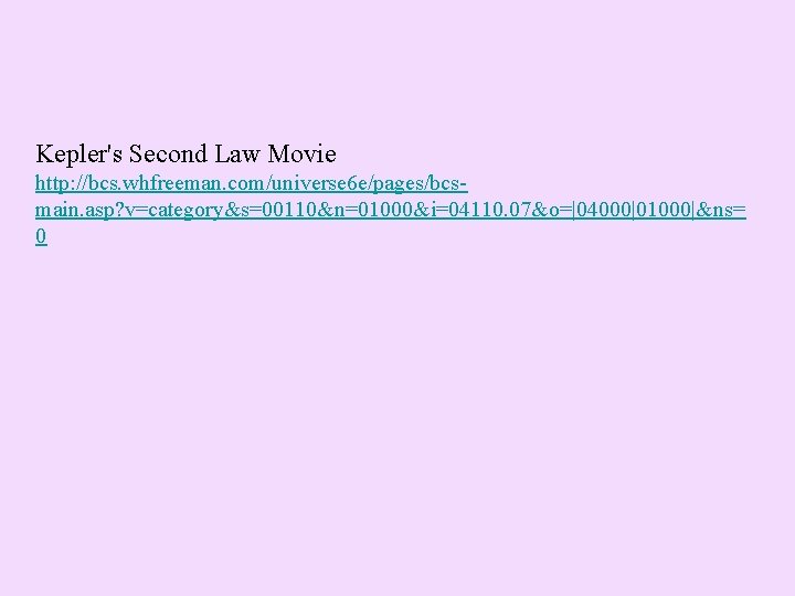 Kepler's Second Law Movie http: //bcs. whfreeman. com/universe 6 e/pages/bcsmain. asp? v=category&s=00110&n=01000&i=04110. 07&o=|04000|01000|&ns= 0