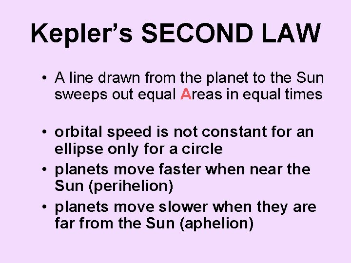 Kepler’s SECOND LAW • A line drawn from the planet to the Sun sweeps