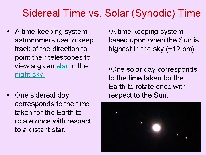 Sidereal Time vs. Solar (Synodic) Time • A time-keeping system astronomers use to keep