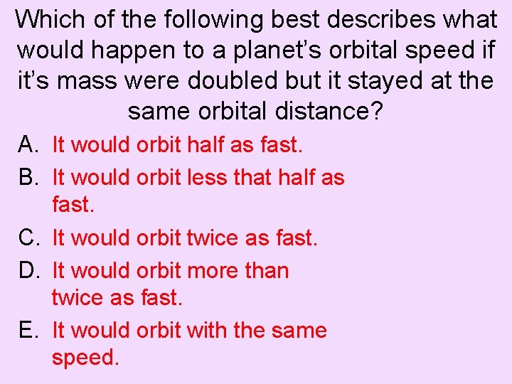 Which of the following best describes what would happen to a planet’s orbital speed