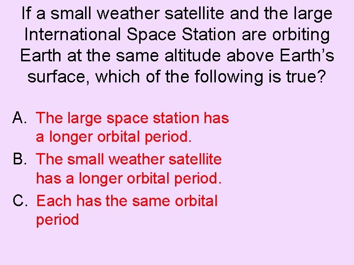 If a small weather satellite and the large International Space Station are orbiting Earth