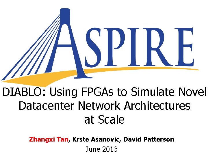 DIABLO: Using FPGAs to Simulate Novel Datacenter Network Architectures at Scale Zhangxi Tan, Krste