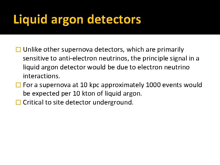 Liquid argon detectors � Unlike other supernova detectors, which are primarily sensitive to anti-electron
