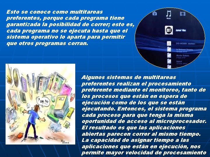 Esto se conoce como multitareas preferentes, porque cada programa tiene garantizada la posibilidad de