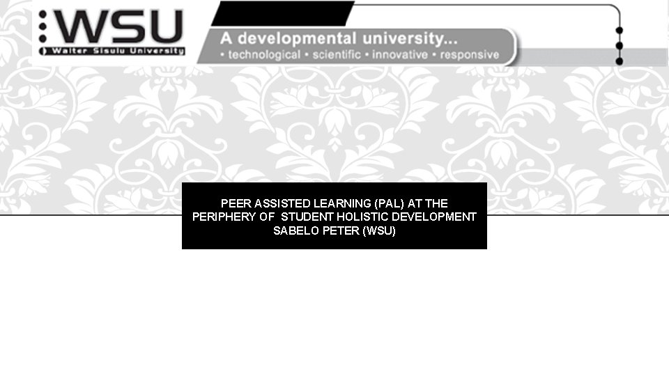 PEER ASSISTED LEARNING (PAL) AT THE PERIPHERY OF STUDENT HOLISTIC DEVELOPMENT SABELO PETER (WSU)