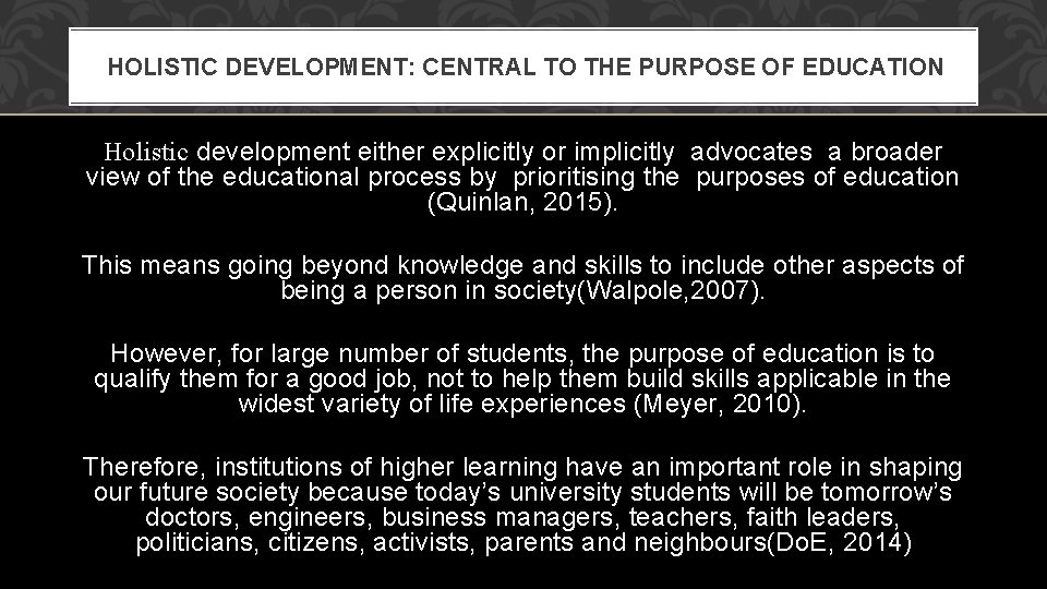 HOLISTIC DEVELOPMENT: CENTRAL TO THE PURPOSE OF EDUCATION Holistic development either explicitly or implicitly