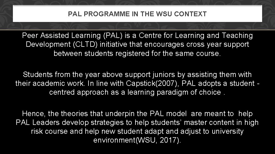 PAL PROGRAMME IN THE WSU CONTEXT Peer Assisted Learning (PAL) is a Centre for