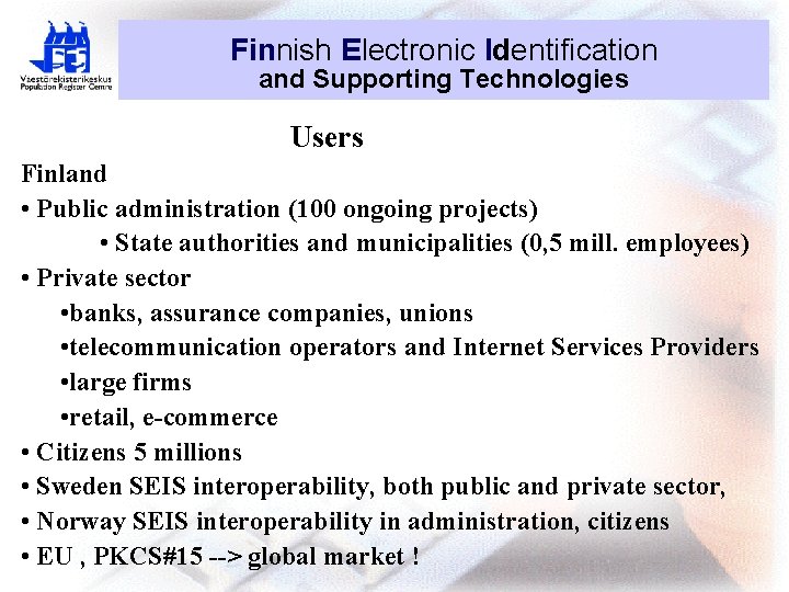 Finnish Electronic Identification and Supporting Technologies Users Finland • Public administration (100 ongoing projects)