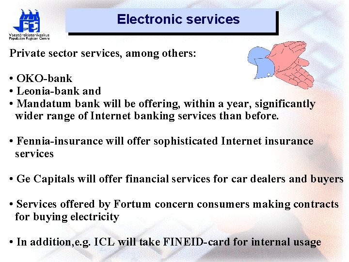 Electronic services Private sector services, among others: • OKO-bank • Leonia-bank and • Mandatum