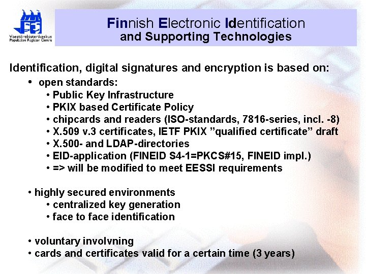 Finnish Electronic Identification and Supporting Technologies Identification, digital signatures and encryption is based on: