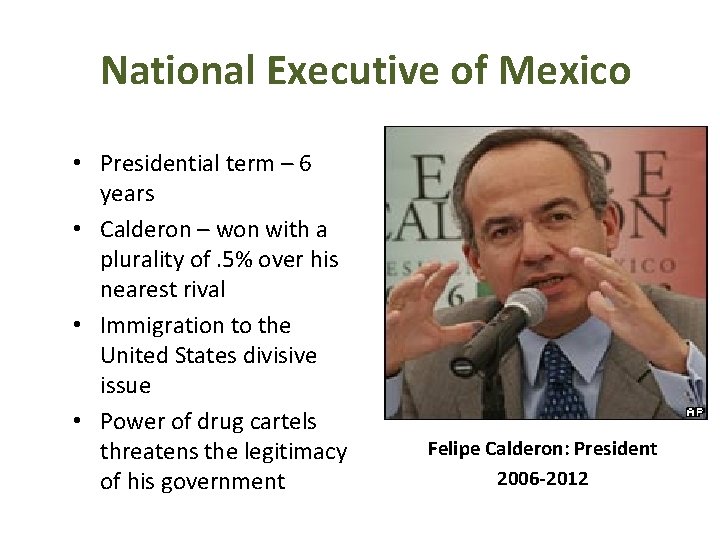 National Executive of Mexico • Presidential term – 6 years • Calderon – won