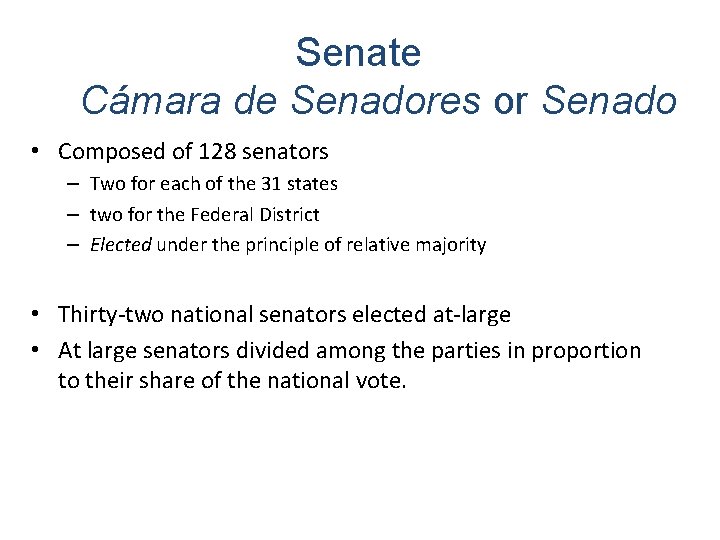 Senate Cámara de Senadores or Senado • Composed of 128 senators – Two for