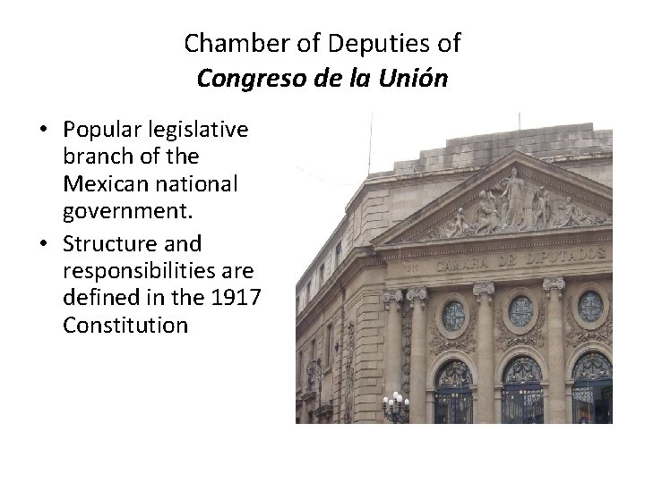 Chamber of Deputies of Congreso de la Unión • Popular legislative branch of the