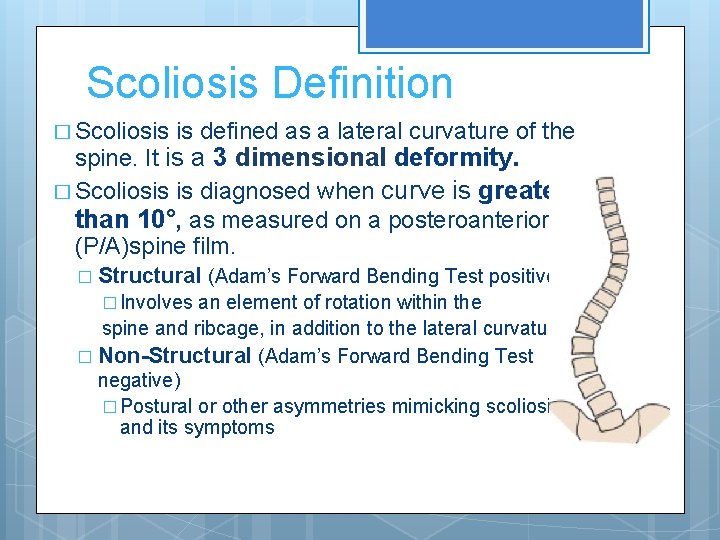 Scoliosis Definition � Scoliosis is defined as a lateral curvature of the spine. It