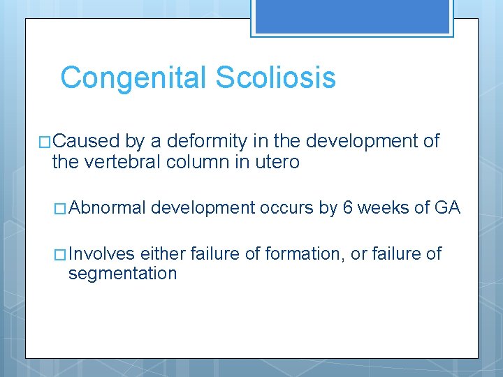 Congenital Scoliosis �Caused by a deformity in the development of the vertebral column in