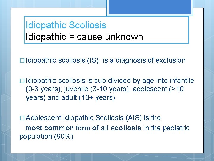 Idiopathic Scoliosis Idiopathic = cause unknown � Idiopathic scoliosis (IS) is a diagnosis of