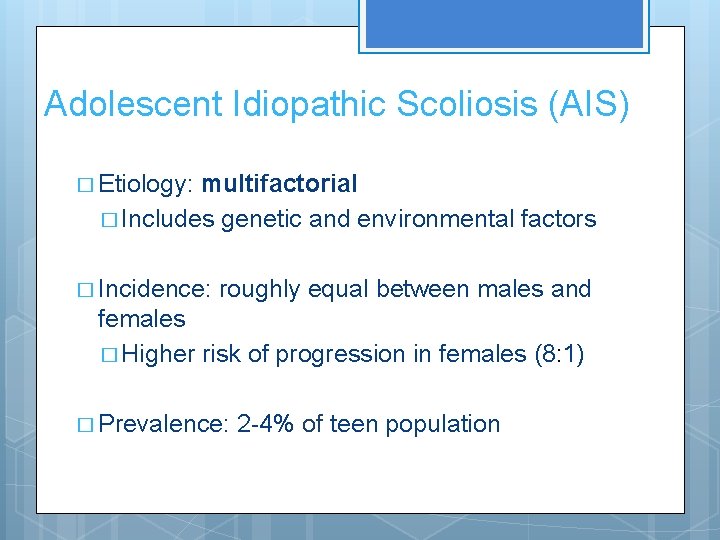 Adolescent Idiopathic Scoliosis (AIS) � Etiology: multifactorial � Includes genetic and environmental factors �