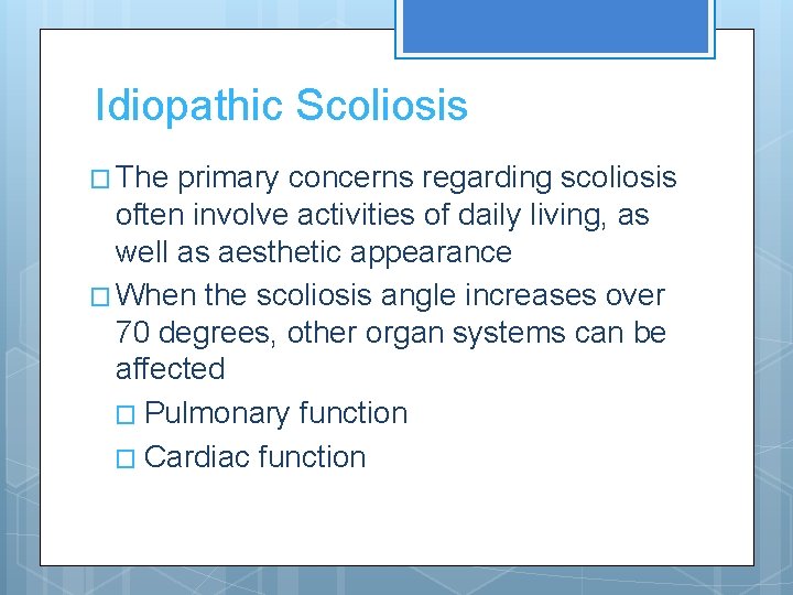 Idiopathic Scoliosis � The primary concerns regarding scoliosis often involve activities of daily living,