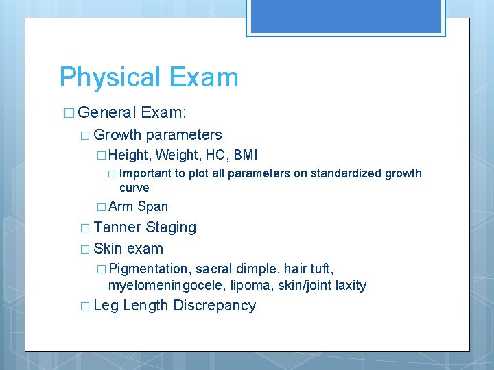 Physical Exam � General Exam: � Growth parameters � Height, Weight, HC, BMI �