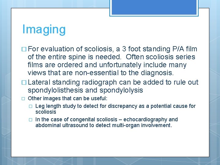 Imaging � For evaluation of scoliosis, a 3 foot standing P/A film of the