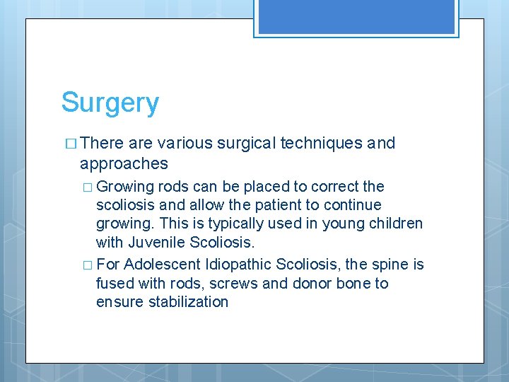 Surgery � There are various surgical techniques and approaches � Growing rods can be