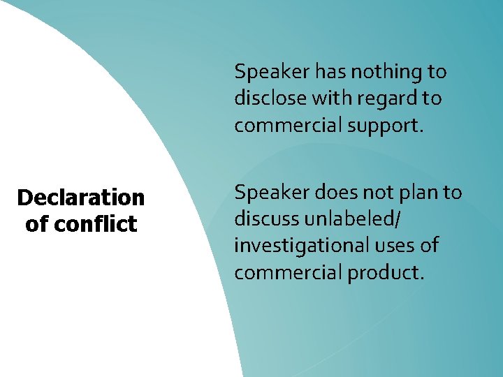 Speaker has nothing to disclose with regard to commercial support. Declaration of conflict Speaker