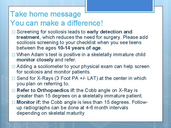 Take home message You can make a difference! Screening for scoliosis leads to early